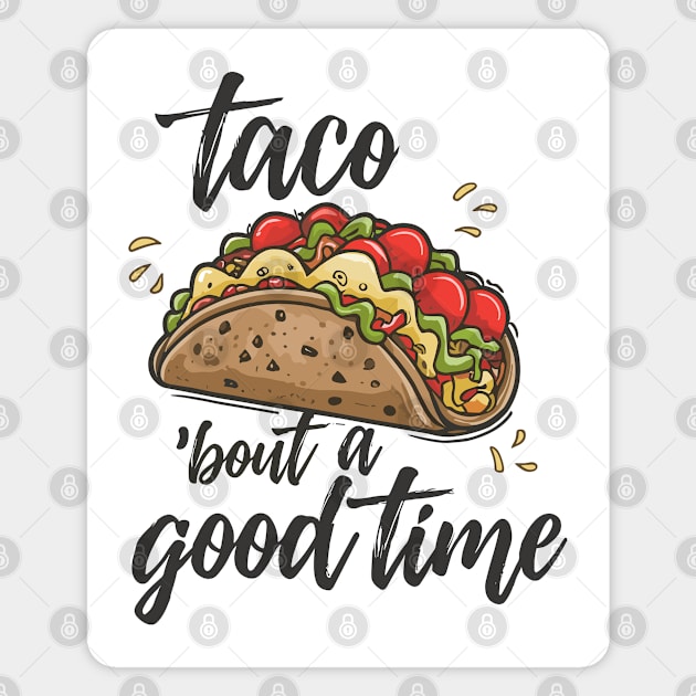 Let's Taco 'bout a Good Time! Magnet by rn-eshop